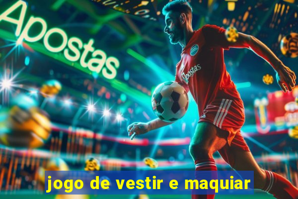 jogo de vestir e maquiar